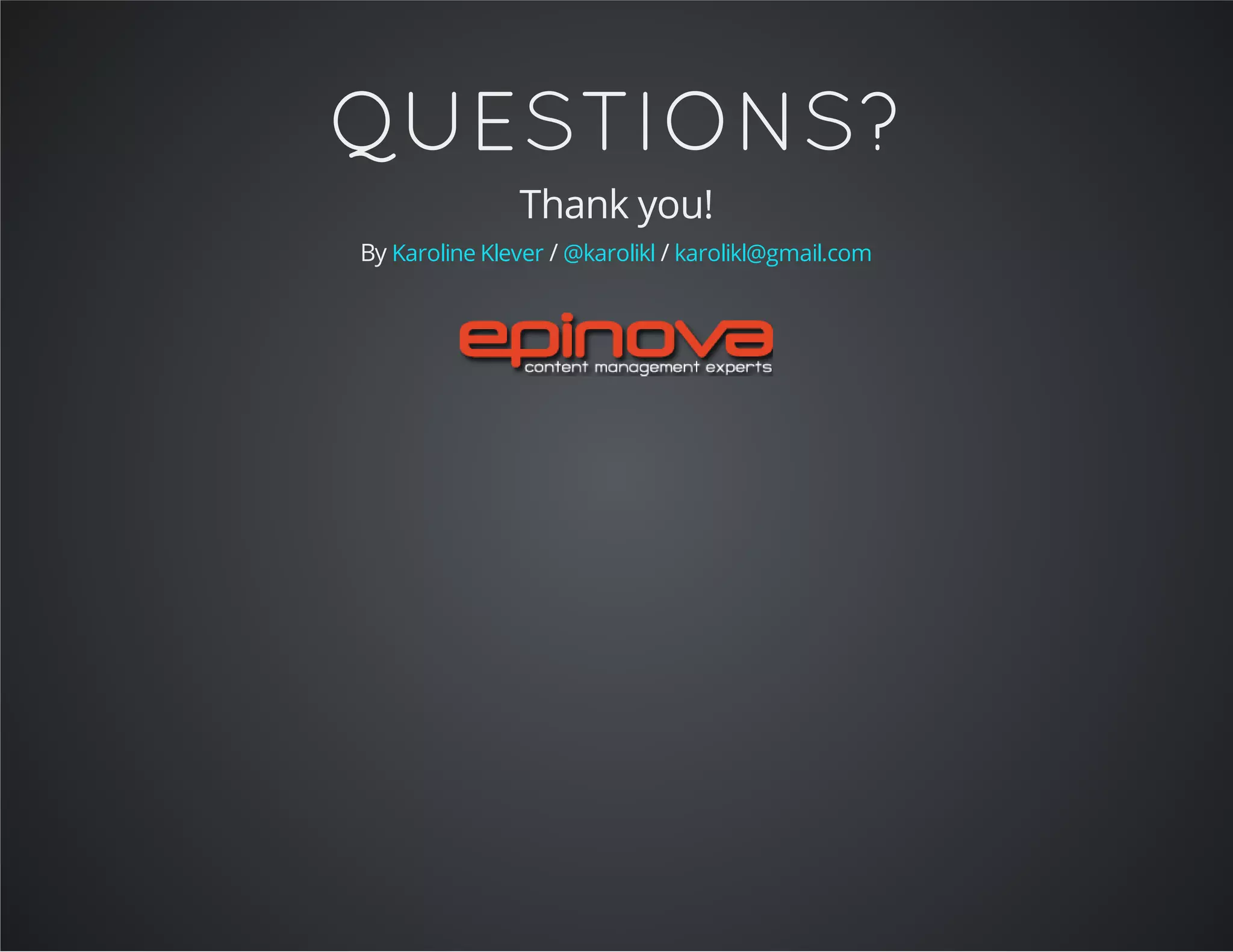 QUESTIONS?
Thank you!
By / /Karoline Klever @karolikl karolikl@gmail.com
 