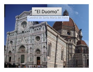 “El Duomo” 
Catedral de Santa María del Fiore
 