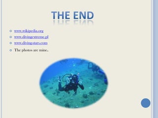 the endwww.wikipedia.orgwww.divingextreme.plwww.diving-stars.comThe photos are mine.