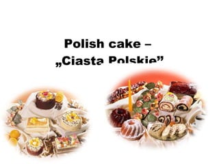 Polish cake –  „Ciasta Polskie’’ 