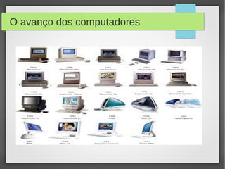 O avanço dos computadores 
 