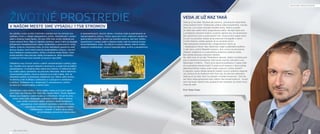 V NAŠOM MESTE SME VYSADILI 1758 STROMOV 
Na začiatku svojho prvého funkčného obdobia som sa rozhodol pre 
radikálnu zmenu v oblasti zabezpečenia údržby, starostlivosti o verejnú 
zeleň a čistenia mesta Senec. Do roku 2004 tieto služby dodávali pre 
mesto externé fi rmy. Malo to niekoľko nevýhod, okrem iného aj neustále 
obhajovanie transparentnosti výberu dodávateľa a uzatvorených zmlúv. 
Ďalšou výraznou nevýhodou bolo, že sme nedokázali operatívne riešiť 
akútne situácie, ktoré neboli pokryté dodávateľskou zmluvou. Vytvorili 
sme Oddelenie verejnej zelene, údržby a čistenia mesta Senec, ktoré 
počas jedného roka prevzalo všetky kompetencie, takže spoluprácu 
s externými fi rmami sme ukončili už koncom roka 2005. 
Oddelenie svoju činnosť začalo s piatimi zamestnancami a jednou lopa-tou. 
Onedlho sme zakúpili základné mechanizmy a prijali sme aj ďalších 
zamestnancov. V súčasnej dobe máme dva traktory, tri traktorové vleč-ky 
a veľkú cestnú zametačku na podvozku Mercedes. Máme elektrickú 
vysokozdvižnú plošinu, ktorá sa dostane aj na také miesta, kam sa 
nedostanú plošiny na podvozku nákladných aut. Máme veľkú drvičku 
na dreviny a tiež multikáru s polievacou a s posypovou nadstavbou 
a radlicou. Oddelenie má v súčasnosti 21 zamestnancov, pričom 
sa stará aj o verejné toalety a zberný dvor. 
Zamestnanci robia údržbu v rámci celého mesta aj na území satelit-ných 
častí, ako Mlynský Klin, Malý Biel, Osada Martin, Senec Gardens. 
Starajú sa o kosenie v celom meste aj v cintorínoch. Od jari do zimy 
kosia, hrabú lístie, okopávajú, vysádzajú kvetiny, zeleň a stromy, 
robia údržbu smetných nádob, dočisťujú okolie kontajnerov, 
zabezpečujú chod verejných záchodov a zberného dvora, 
vykonávajú údržbárske práce na mestskom majetku 
inštalovanom v exteriéri. O prácu nie je núdza 
ani pre desiatky aktivačných pracovníkov 
a nezamestnaných, ktorých dávka v hmotnej núdzi je podmienená ve-rejnoprospešnou 
prácou. Počas uplynulých troch volebných období sa 
jednoznačne potvrdilo, že som sa rozhodol správne, keď som údržbu, 
starostlivosť o verejnú zeleň a čistenie mesta vrátil do priamej kompe-tencie 
Mestského úradu. Za režijné a mzdové náklady riešime údržbu 
verejných priestranstiev výrazne hospodárnejšie, pružne a perspektívne. 
ČÍSLA NEKLAMÚ 
ŽIVOTNÉ PROSTREDIE 
VEDA JE UŽ RAZ TAKÁ 
Veda je už raz taká. Pôvabná ale náročná. Jednoducho stará škola, 
ktorej musíme dvoriť. Očakávajúc prijíma naše komplimenty, rozmaz-náva 
sny a zo srdca neznáša nereálne sľuby. Možno aj preto 
sa nielen ako vedec držím pragmatickej reality. Na tejto báze sme 
s primátorom Karolom Kválom vyzdvihli niektoré sny do skutočnosti. 
Bez zbytočných slov a pridružených fráz. Dnes je tomu desať rokov, 
čo som mu ponúkol rukopis prvej odbornej monografi e o Senci 
a kniha čoskoro zožala úspechy aj na národnej úrovni. 
Naša spolupráca pokračovala v pragmatickom duchu aj 
v nasledujúcich rokoch. Bez reklamných objatí a politického podtónu. 
O päť rokov vzniklo Mestské múzeum. Áno, znova na entuziazme 
mladých nadšencov a s esenciálnou podporou vedenia mesta. 
Bez plytkej diskusie a skrytých nárokov. 
My vedci sme už raz takí. Produktívni rojkovia, vďační za každú pod-poru 
a ústretové pochopenie. Keď sa tak nad tým zamyslím a po-diskutujem 
s kritikmi... Prečo prvá súborná publikácia o meste vyšla 
až za primátora Karola Kvála? A prečo prvé múzeum v Senci počas 
stáročnej histórie mesta uzrelo svetlo sveta až v tomto období? 
A napokon, prečo čakala senecká mládež na prvú učebnicu regionál-nej 
výchovy až do dnešných dní? Som rád, že nám bol naklonený. 
Veda je už raz taká. Núti ma zostúpiť a hľadať kompromis. Tých de-sať 
rokov našej spolupráce bolo celkom iste konsenzuálnych. Aj keď 
som mal svoje vlastné vízie, postupne som pochopil, že mesto nie je 
moje ale naše. 
Prof. Peter Fedor 
26 27 
 