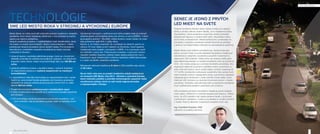 SME LED MESTO ROKA V STREDNEJ A VÝCHODNEJ EURÓPE 
Mesto Senec sa môže pochváliť zrekonštruovaným systémom verejného 
osvetlenia, ktorý okrem zlepšenej viditeľnosti v noci priniesol aj značné 
úspory pre obecnú pokladnicu. 
Verejné osvetlenie je jednou z najdôležitejších častí infraštruktúry, ktorú 
má mesto vo svojich povinnostiach. Spolu s komunikáciami v meste 
predstavuje obrazne povedané cievny systém mesta. Pre komplexnú 
rekonštrukciu mestského verejného osvetlenia sa mesto rozhodlo 
z niekoľkých dôvodov: 
• výrazná úspora v spotrebe elektrickej energie, ktoré sa v konečnom 
dôsledku premieta do zníženia komunálnych výdavkov. Vo fi nančnom 
prepočte mesto Senec vďaka novej technológii šetrí cca 100 000 eur 
ročne 
• výrazná kvalitatívna zmena v osvetlení mesta v nočných hodinách, 
čo nepochybne prispieva k zvýšeniu bezpečnosti na miestnych 
komunikáciách 
• v neposlednom rade táto technológia sa nepopierateľne radí v súčas-nosti 
k tzv. environment friendly (priateľská voči životnému prostrediu) 
vzhľadom na výrazné zníženie produkovaných emisií CO2 vo výške 
takmer 263 ton ročne 
• Projekt bol kompletne prefi nancovaný z dosiahnutých úspor 
• V rámci modernizácie sa nasvetlili aj tri najfrekventovanejšie priechody 
pre chodcov 
• LED technológia umožnila autonómne stmievanie osvetlenia v noč-ných 
hodinách, keď je premávka a pohyb osôb na najnižšej úrovni 
Významným bonusom v prefi nancovaní tohto projektu bola aj možnosť 
získania grantu od Európskej banky pre obnovu a rozvoj (EBRD), v rámci 
jej programu pomoci – MunSeff, vďaka ktorému mesto získalo do mest-skej 
pokladnice späť 20% z výšky istiny. 
Myslím si, že môžem prezradiť, že v súvislosti so získaním grantu na 
obnovu VO sme vôbec prvým mestom na Slovensku, ktoré úspešne 
zrealizovalo tento projekt v spolupráci s EBRD. A to znamenalo chytiť 
sa možnosti v pravý čas. Financovanie investície z úverových zdrojov 
nezaťaží mestský rozpočet, pretože mesto spláca poskytnutý úver z 
fi nančných úspor dosiahnutých zníženou spotrebou elektrickej energie 
a z úspor na údržbu verejného osvetlenia. 
Návratnosť celkovej investície je 8 rokov a LED svietidlá majú záruku 
až 20 rokov. 
Na jar tohto roka sme za projekt dodatočne získali medzinárod-né 
ocenenie LED Mesto roka 2014 – Stredná a východná Európa, 
ktoré rozhodne potešilo a potvrdilo technologickú vyspelosť našej 
osvetlovacej sústavy, ktorá sa radí medzi najpokrokovejšie 
a najúspornejšie v Európe. 
ČÍSLA NEKLAMÚ 
TECHNOLÓGIE 
SENEC JE JEDNO Z PRVÝCH 
LED MIEST NA SVETE 
Verejné osvetlenie dotvára obraz mesta a krajiny po západe 
slnka a vytvára celkový dojem lokality. Je to neplatená služba 
obyvateľstvu, ktorá podstatne ovplyvňuje verejný poriadok, 
bezpečnosť dopravy a atraktívnosť miest. Obyvateľom dáva 
pocit istoty a bezpečnosti. Mestá každoročne vynakladajú na 
prevádzku verejného osvetlenia nemalé fi nančné prostriedky 
a preto je na mieste hľadať možnosti na racionalizačné opatrenia. 
Mesto Senec pod vedením primátora Ing. Karola Kvála ako 
jedno z prvých miest na svete dokázalo komplexne zrealizovať 
rekonštrukciu verejného osvetlenia s použitím moderných a 
úsporných LED svietidiel. Vďaka tomu sa výrazne znížila spot-reba 
elektrickej energie na verejné osvetlenie a tým aj produkcia 
CO2 , čím mesto prispieva k ochrane životného prostredia. Ako 
zaujímavé vlastnosti použitých svietidiel možno vyzdvihnúť vy-sokú 
účinnosť (merný výkon podľa údajov výrobcu dosahuje až 
117 lm/W), konštantné udržiavanie svetelného toku počas život-nosti 
svietidla zmenou napájacieho prúdu, autonómna regulácia 
zabezpečujúca stmievanie v čase nočného kľudu alebo vyme-niteľnosť 
LED modulov po skončení životnosti priamo v mieste 
prevádzky. Súčasťou rekonštrukcie bolo aj doplnenie osvetlenia 
troch najfrekventovanejších prechodov pre chodcov. 
LED osvetlenie prinieslo obyvateľom zlepšenie pocitu bezpeč-nosti, 
lepšiu viditeľnosť a zvýšenie bezpečnosti dopravy. Vďaka 
tomu, že LED svietidlá majú lepšie podanie farieb v porovnaní 
s pôvodnými výbojkami, zvýšila sa aj estetika a vizuálny komfort 
v meste. Kiež by takýchto vydarených projektov bolo viac. 
Ing. František Krasňan, PhD 
odborník na svetelnú techniku 
32 33 
 