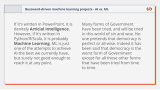 Buzzword-driven machine learning projects - AI vs. ML
If it's written in PowerPoint, it is
denitely Articial Intelligence....