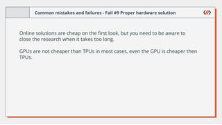 Common mistakes and failures - Fail #9 Proper hardware solution
Online solutions are cheap on the ﬁrst look, but you need ...