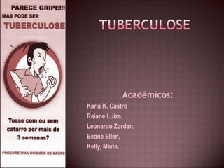 Acadêmicos:
Karla K. Castro
Raiane Luiza,
Leonardo Zordan,
Beane Ellen,
Kelly, Maria.
 