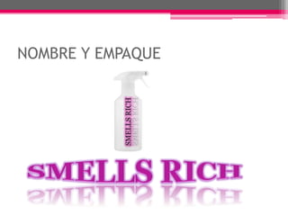 NOMBRE Y EMPAQUESMELLS RICHSMELLS RICH