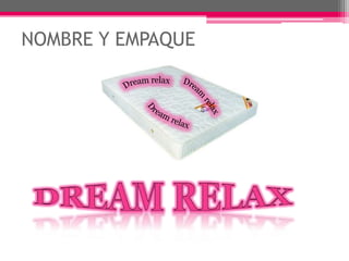 NOMBRE Y EMPAQUEDream relaxDream relaxDream relaxDREAM RELAX