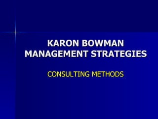 KARON BOWMAN MANAGEMENT STRATEGIES CONSULTING METHODS 