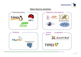 Open Source solutions
• Operating systems                   Middleware / dev platforms




 Databases                            Content     management
                                     systems




                                                                        Slide: 8
                                                                   Dec 09, 2009
 