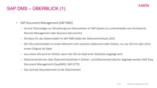 SAP DMS – ÜBERBLICK (1)
• SAP Document Management (SAP DMS)
 Ist eine Technologie zur Verwaltung von Dokumenten im SAP Sy...