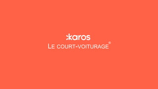 LE COURT-VOITURAGE
®
 