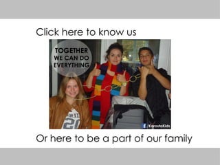 Click here to know us
Or here to be a part of our family
 