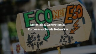 Millenials & Generation Z:  
Purpose-suchende Networker
https://www.mckinsey.com/industries/consumer-packaged-goods/our-insights/true-gen-generation-z-and-its-implications-for-companies
 