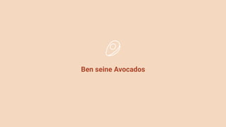 Ben seine Avocados
 