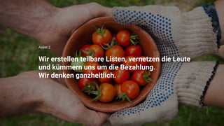 Wir erstellen teilbare Listen, vernetzen die Leute

und kümmern uns um die Bezahlung. 

Wir denken ganzheitlich.
Asset 2
 