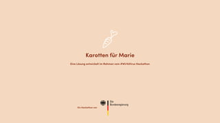 Karotten für Marie
Eine Lösung entwickelt im Rahmen vom #WirVsVirus Hackathon
Ein Hackathon von
 
