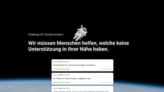 Wir müssen Menschen helfen, welche keine

Unterstützung in ihrer Nähe haben.
Challenge #3: Soziale Isolation
nebenan.de
 