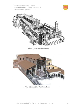 Srednjoškolski centar Hadžići
GRAĐEVINSKA TEHNIČKA ŠKOLA
Arhitektonski tehničar
TEMA SEMINARSKOG RADA:”BAZILIKA sv. PETRA” 8
Slika 2. Stara Bazilika sv. Petra
Slika 3. Presjek Stare Bazilike sv. Petra
 
