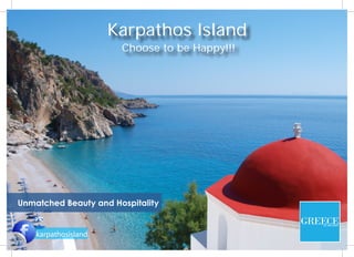Karpathos Island
Choose to be Happy!!!
Unmatched Beauty and Hospitality
karpathosisland
 