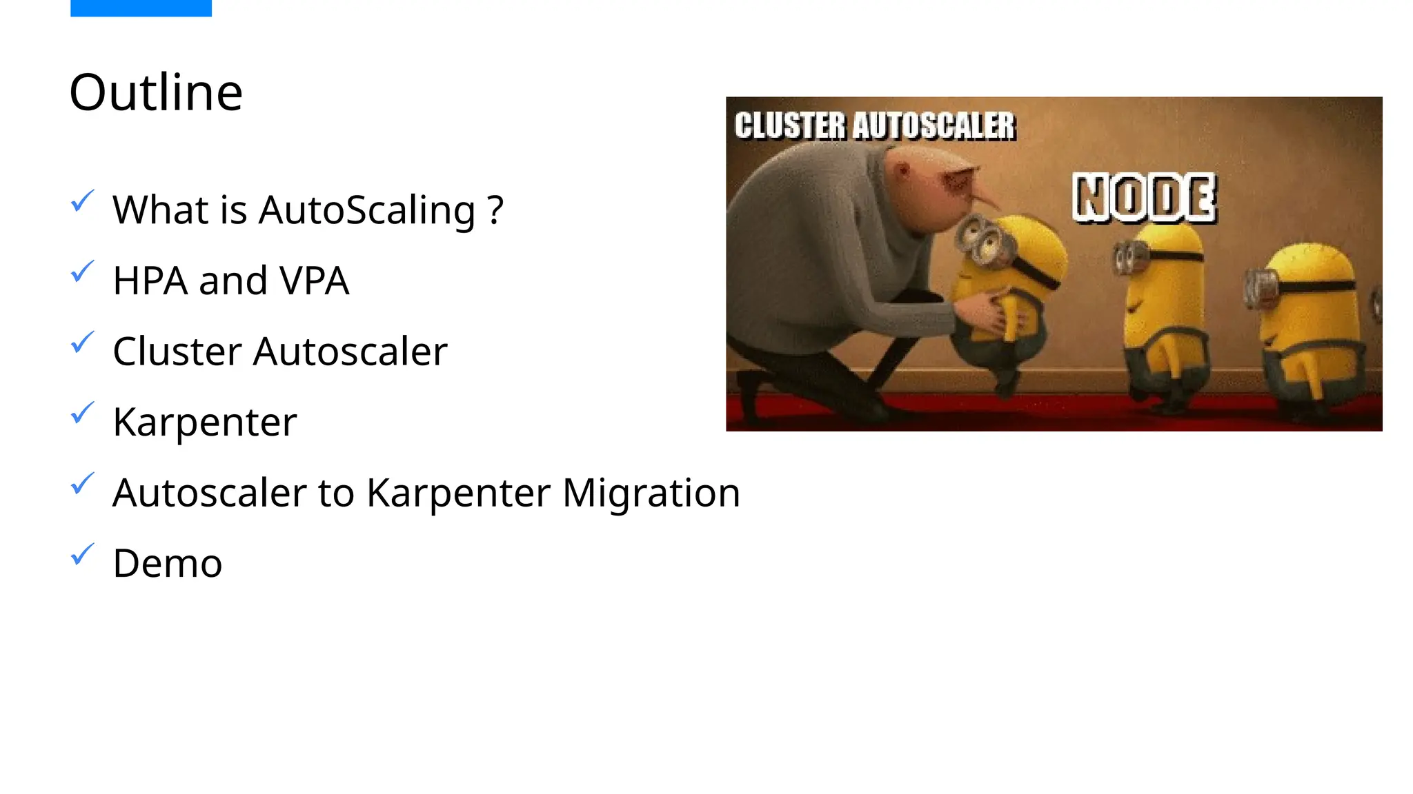  What is AutoScaling ?
 HPA and VPA
 Cluster Autoscaler
 Karpenter
 Autoscaler to Karpenter Migration
 Demo
Outline
 