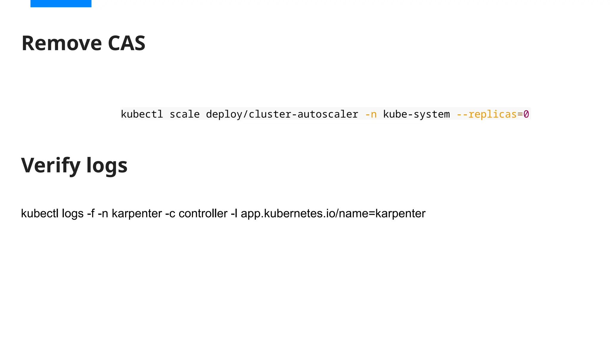 Remove CAS
kubectl scale deploy/cluster-autoscaler -n kube-system --replicas=0
kubectl logs -f -n karpenter -c controller -l app.kubernetes.io/name=karpenter
Verify logs
 