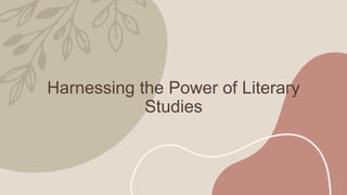 Harnessing the Power of Literary
Studies
 