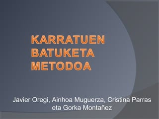 Javier Oregi, Ainhoa Muguerza, Cristina Parras
eta Gorka Montañez
 