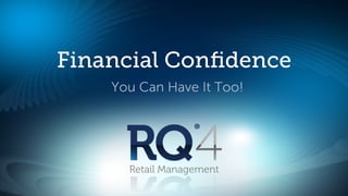 Financial Conﬁdence
    You Can Have It Too!




      Retail Management
 