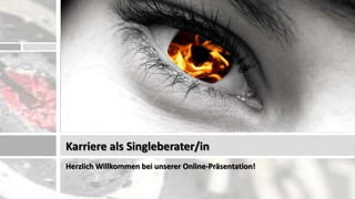 Karriere als Singleberater/in
Herzlich Willkommen bei unserer Online-Präsentation!
 