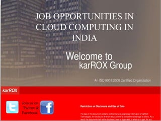 JOB OPPORTUNITIES IN CLOUD COMPUTING IN INDIA Join us on  Twitter & Facebook 