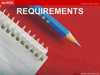 Slide   |   KarROX Technologies Ltd. REQUIREMENTS 