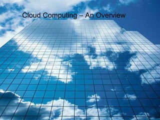Cloud Computing – An Overview 