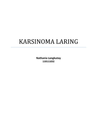 KARSINOMA LARING

    Nathania Longkutoy
        110111032
 