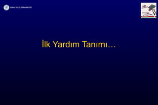 İlk Yardım Tanımı…
 