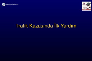 Trafik Kazasında İlk Yardım
 