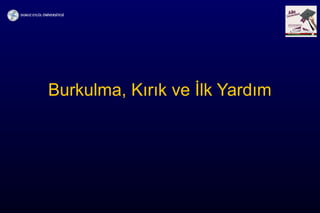 Burkulma, Kırık ve İlk Yardım
 