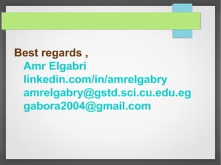 Best regards ,
Amr Elgabri
linkedin.com/in/amrelgabry
amrelgabry@gstd.sci.cu.edu.eg
gabora2004@gmail.com
 