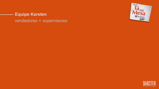 Equipe Karsten
vendedores + supervisores
 