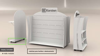 display comodatodisplay comodato
visão modular
rodinhas para facilitar o deslocamento
 