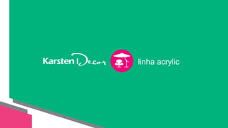 linha acrylic
linha acrylic
 