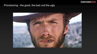 Provisioning - the good, the bad und the uglyg
 