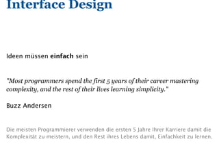 Interface Design

“Design is not just what it looks like and feels like.
Design is how it works."
Steve Jobs

 