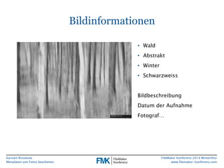 Karsten Risseeuw 
Metadaten von Fotos bearbeiten 
FileMaker Konferenz 2014 Winterthur 
www.filemaker-konferenz.com 
Bildin...