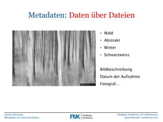 Metadaten: Daten über Dateien 
Karsten Risseeuw 
Metadaten von Fotos bearbeiten 
FileMaker Konferenz 2014 Winterthur 
www....