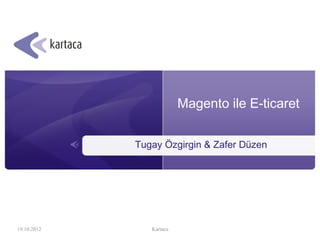 Magento ile E-ticaret


             Tugay Özgirgin & Zafer Düzen




19.10.2012      Kartaca
 