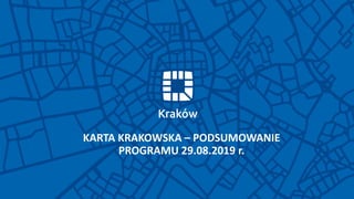 KARTA KRAKOWSKA – PODSUMOWANIE
PROGRAMU 29.08.2019 r.
 