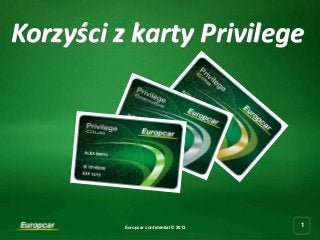 Korzyści z karty Privilege




          Europcar confidential © 2013
                                         1
 