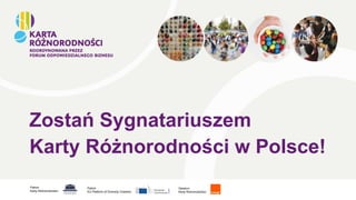 Zostań Sygnatariuszem
Karty Różnorodności w Polsce!
Patron
Karty Różnorodności:
Patron
EU Platform of Diversity Charters:
Opiekun
Karty Różnorodności:
 