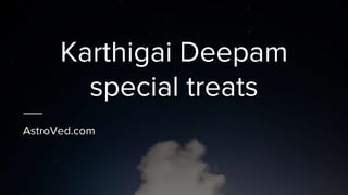 Karthigai Deepam
special treats
AstroVed.com
 